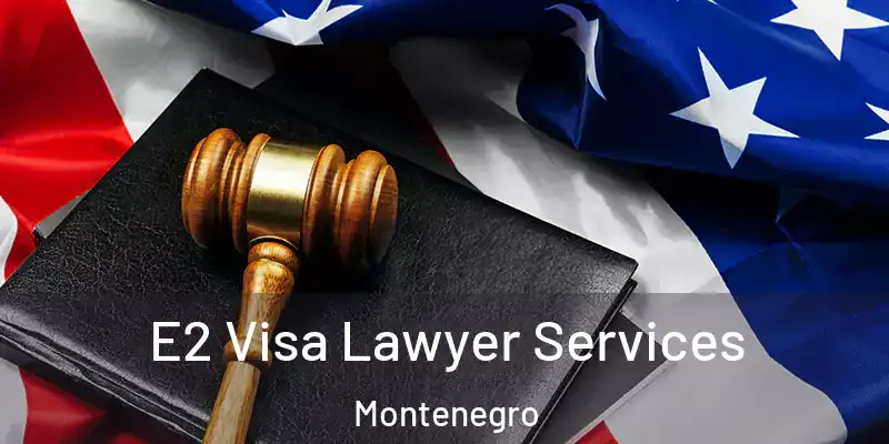  E2 Visa Lawyer Services Montenegro