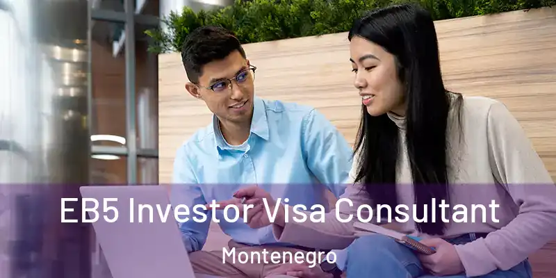  EB5 Investor Visa Consultant Montenegro