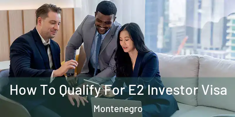  How To Qualify For E2 Investor Visa Montenegro