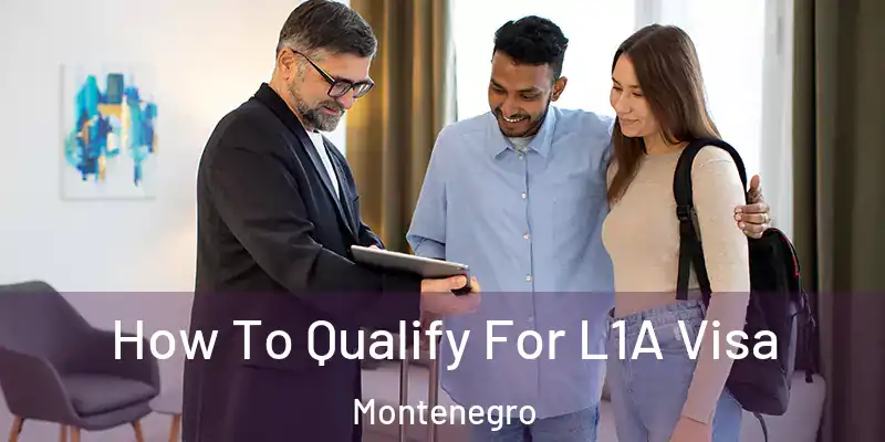  How To Qualify For L1A Visa Montenegro