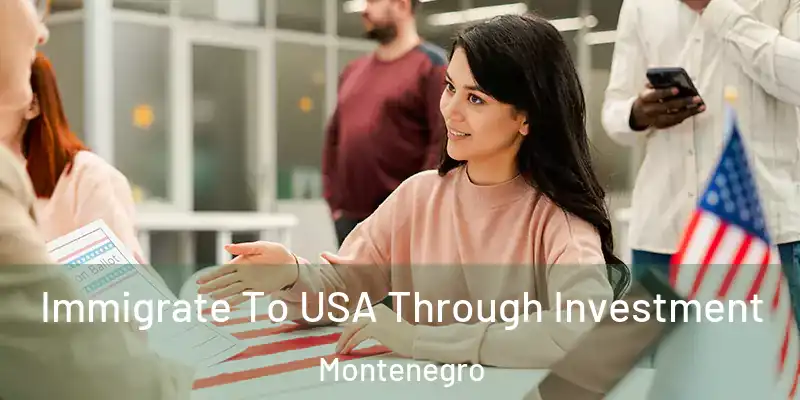  Immigrate To USA Through Investment Montenegro