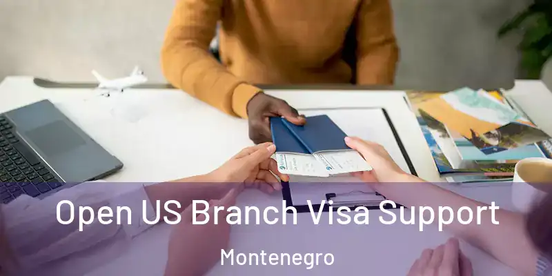  Open US Branch Visa Support Montenegro