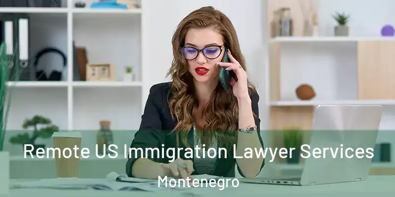  Remote US Immigration Lawyer Services Montenegro