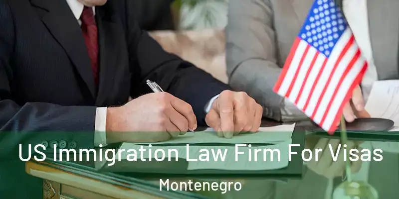  US Immigration Law Firm For Visas Montenegro
