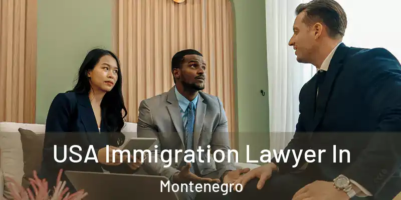  USA Immigration Lawyer In Montenegro
